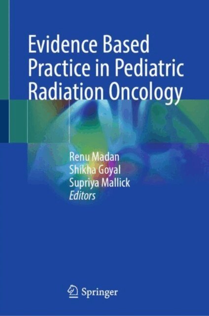 Supriya Mallick, Shikha Goyal, Renu Madan - Evidence Based Practice in Pediatric Radiation Oncology, E-bok
