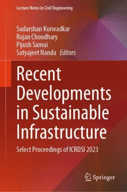 Satyajeet Nanda, Pijush Samui, Rajan Choudhary, Sudarshan Kurwadkar - Recent Developments in Sustainable Infrastructure, E-bok