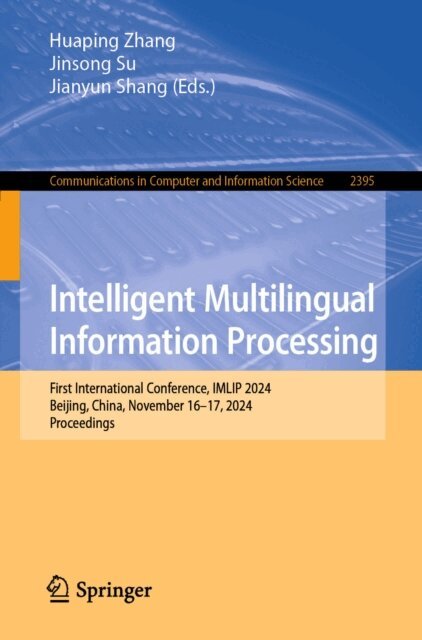 Jianyun Shang, Jinsong Su, Huaping Zhang - Intelligent Multilingual Information Processing, E-bok