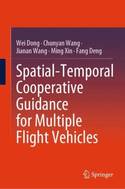 Fang Deng, Ming Xin, Jianan Wang, Chunyan Wang, Wei Dong - Spatial-Temporal Cooperative Guidance for Multiple Flight Vehicles, E-bok