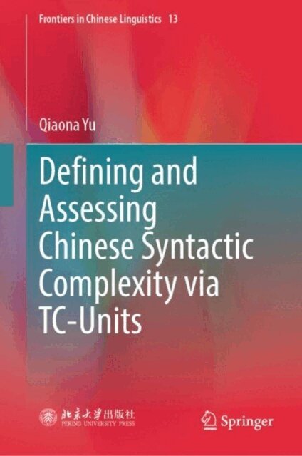 Qiaona Yu - Defining and Assessing Chinese Syntactic Complexity via TC-Units, E-bok