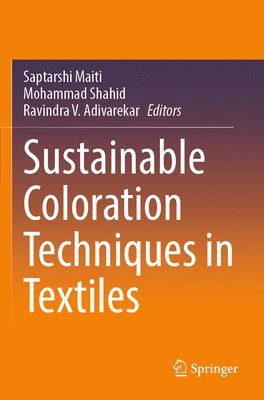 Saptarshi Maiti, Mohammad Shahid, Ravindra V. Adivarekar - Sustainable Coloration Techniques in Textiles, Häftad