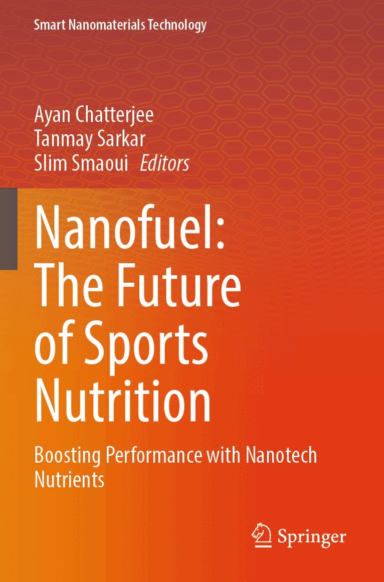 Ayan Chatterjee, Tanmay Sarkar, Slim Smaoui - Nanofuel: The Future of Sports Nutrition, Häftad. Tillgänglighet: Lägg i varukorg