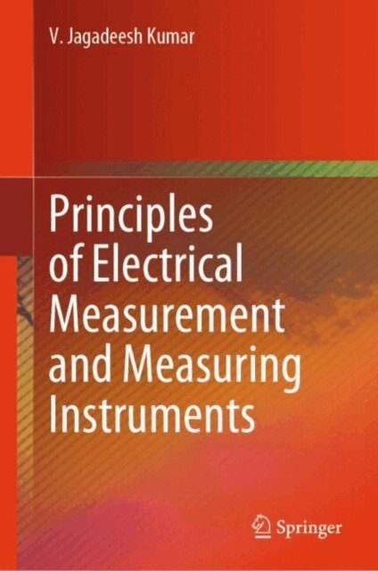 V. Jagadeesh Kumar - Principles of Electrical Measurement and Measuring Instruments, E-bok