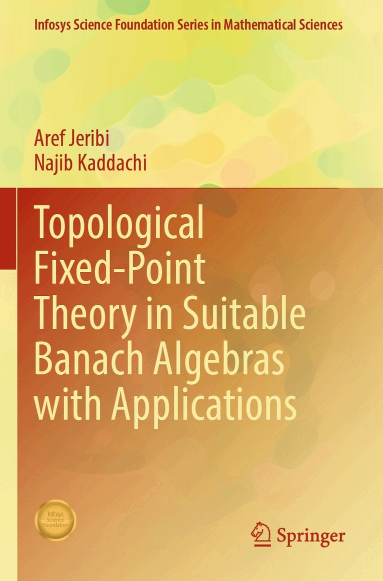 Aref Jeribi, Najib Kaddachi - Topological Fixed-Point Theory in Suitable Banach Algebras with Applications, Häftad. Tillgänglighet: Lägg i varukorg
