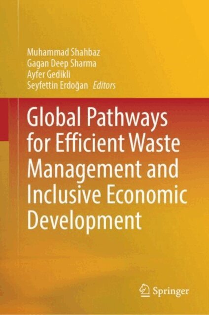 Seyfettin Erdogan, Ayfer Gedikli, Gagan Deep Sharma, Muhammad Shahbaz - Global Pathways for Efficient Waste Management and Inclusive Economic Development, E-bok