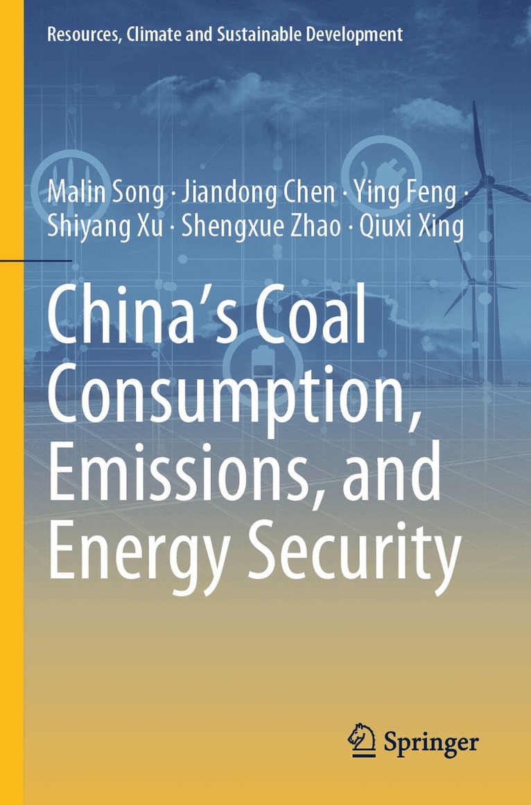 Malin Song, Jiandong Chen, Ying Feng, Shiyang Xu, Shengxue Zhao, Qiuxi Xing - China's Coal Consumption, Emissions, and Energy Security, Häftad