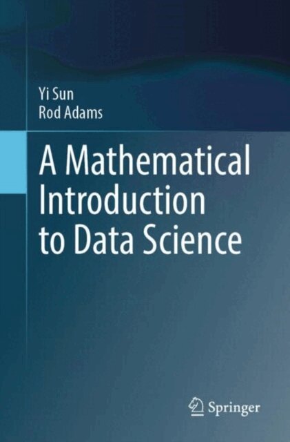 Rod Adams, Yi Sun - Mathematical Introduction to Data Science, E-bok