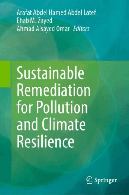 Ahmad Alsayed Omar, Ehab M. Zayed, Arafat Abdel Hamed Abdel Latef - Sustainable Remediation for Pollution and Climate Resilience, E-bok
