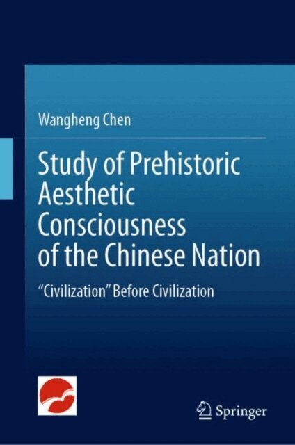 Wangheng Chen - Study of Prehistoric Aesthetic Consciousness of the Chinese Nation, E-bok
