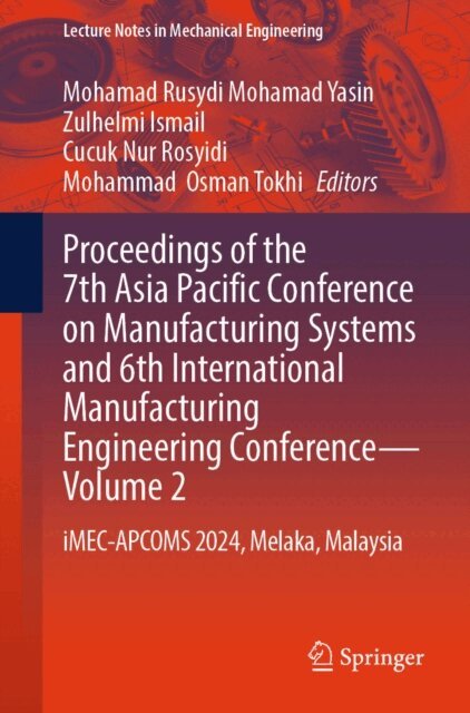 Mohammad  Osman Tokhi, Cucuk Nur Rosyidi, Zulhelmi Ismail, Mohamad Rusydi Mohamad Yasin - Proceedings of the 7th Asia Pacific Conference on Manufacturing Systems and 6th International Manufacturing Engineering Conference - Volume 2, E-bok