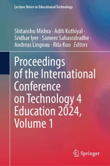 Rita Kuo, Andreas Lingnau, Sameer Sahasrabudhe, Sridhar Iyer, Aditi Kothiyal, Shitanshu Mishra - Proceedings of the International Conference on Technology 4 Education 2024, Volume 1, E-bok