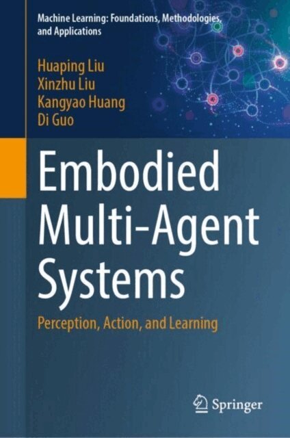 Di Guo, Kangyao Huang, Xinzhu Liu, Huaping Liu - Embodied Multi-Agent Systems, E-bok