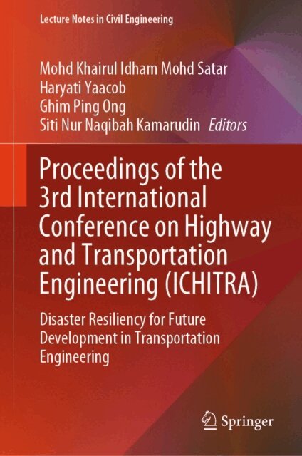 Siti Nur Naqibah Kamarudin, Ghim Ping Ong, Haryati Yaacob, Mohd Khairul Idham Mohd Satar - Proceedings of the 3rd International Conference on Highway and Transportation Engineering (ICHITRA), E-bok