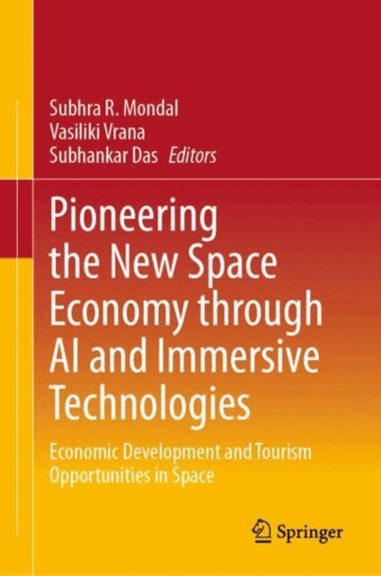 Subhankar Das, Vasiliki Vrana, Subhra R. Mondal - Pioneering the New Space Economy through AI and Immersive Technologies, E-bok