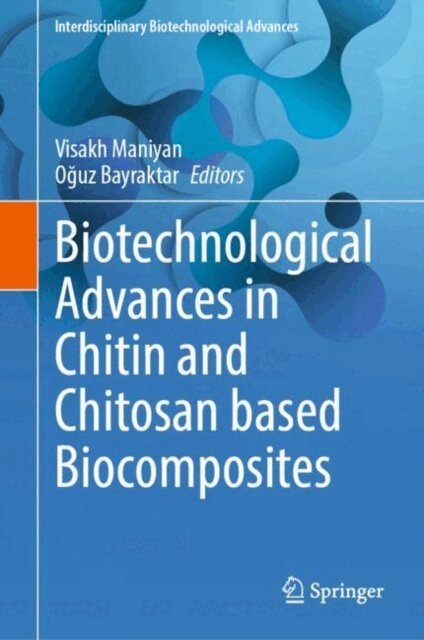 Oguz Bayraktar, Visakh Maniyan - Biotechnological Advances in Chitin and Chitosan based Biocomposites, E-bok