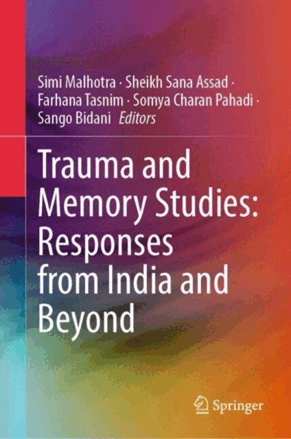 Sango Bidani, Somya Charan Pahadi, Farhana Tasnim, Sheikh Sana Assad, Simi Malhotra - Trauma and Memory Studies: Responses from India and Beyond, E-bok