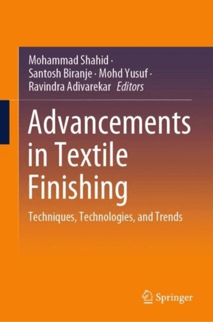Ravindra Adivarekar, Mohd Yusuf, Santosh Biranje, Mohammad Shahid - Advancements in Textile Finishing, E-bok