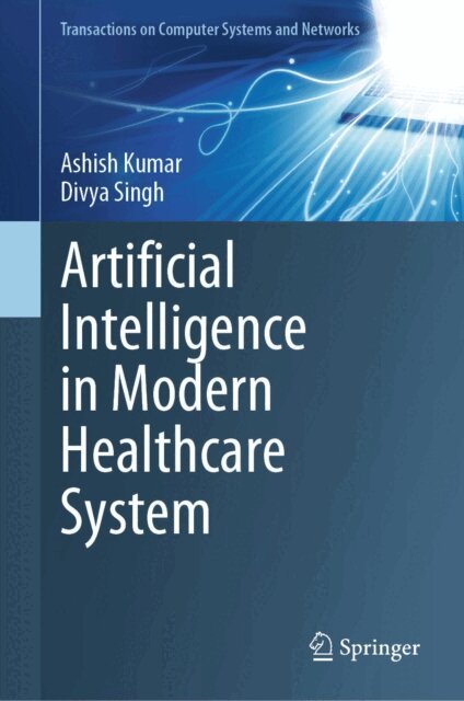Divya Singh, Ashish Kumar - Artificial Intelligence in Modern Healthcare System, E-bok