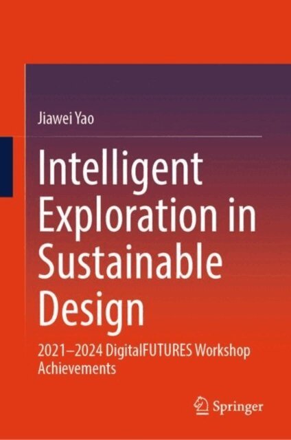 Jiawei Yao - Intelligent Exploration in Sustainable Design, E-bok