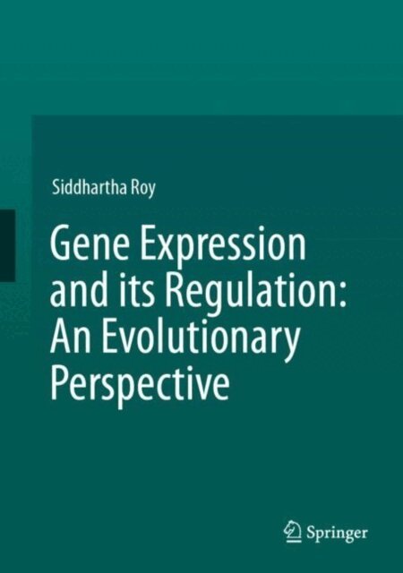Siddhartha Roy - Gene Expression and its Regulation: An Evolutionary Perspective, E-bok