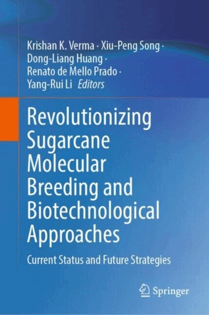 Yang-Rui Li, Renato de Mello Prado, Dong-Liang Huang, Xiu-Peng Song, Krishan K. Verma - Revolutionizing Sugarcane Molecular Breeding and Biotechnological Approaches, E-bok