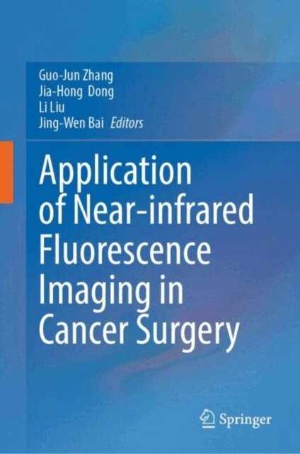 Jing-Wen Bai, Li Liu, Jia-Hong Dong, Guo-Jun Zhang - Application of Near-infrared Fluorescence Imaging in Cancer Surgery, E-bok