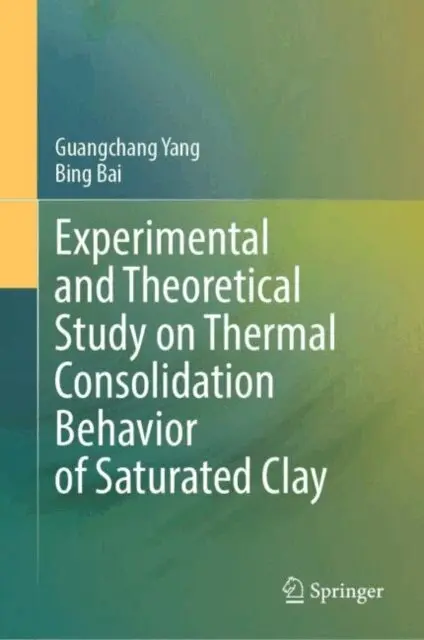 Bing Bai, Guangchang Yang - Experimental and Theoretical Study on Thermal Consolidation Behavior of Saturated Clay, E-bok. Tillgänglighet: Lägg i varukorg