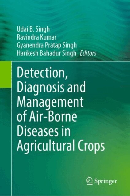 Harikesh Bahadur Singh, Gyanendra Pratap Singh, Ravindra Kumar, Udai B. Singh - Detection, Diagnosis and Management of Air-Borne Diseases in Agricultural Crops, E-bok