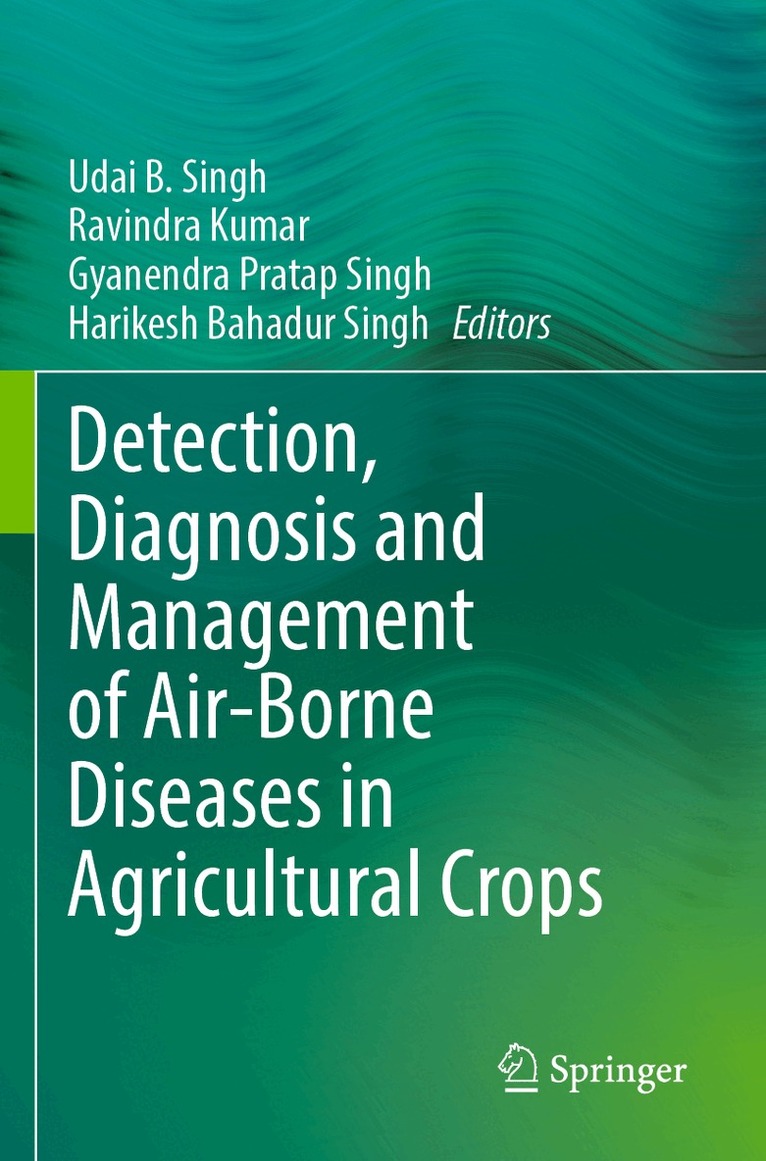 Udai B. Singh, Ravindra Kumar, Gyanendra Pratap Singh, Harikesh Bahadur Singh - Detection, Diagnosis and Management of Air-Borne Diseases in Agricultural Crops, Häftad