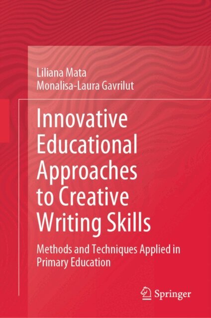 Monalisa-Laura Gavrilut, Liliana Mata - Innovative Educational Approaches to Creative Writing Skills, E-bok