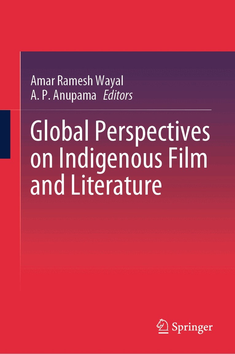Amar Ramesh Wayal, A. P. Anupama - Global Perspectives on Indigenous Film and Literature, Inbunden