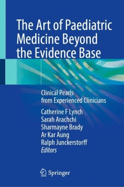 Ralph Junckerstorff, Ar Kar Aung, Sharmayne Brady, Sarah Arachchi, Catherine F Lynch - Art of Paediatric Medicine Beyond the Evidence Base, E-bok