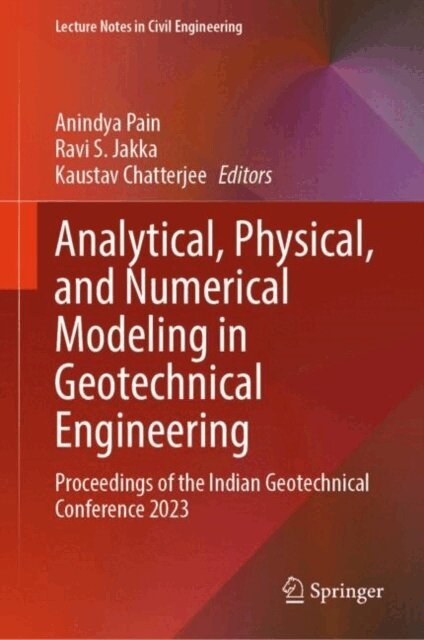 Kaustav Chatterjee, Ravi S. Jakka, Anindya Pain - Analytical, Physical, and Numerical Modeling in Geotechnical Engineering, E-bok