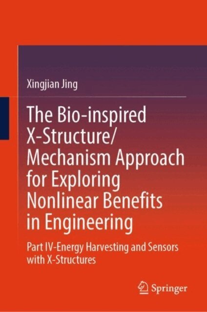 Xingjian Jing - Bio-inspired X-Structure/Mechanism Approach for Exploring Nonlinear Benefits in Engineering, E-bok