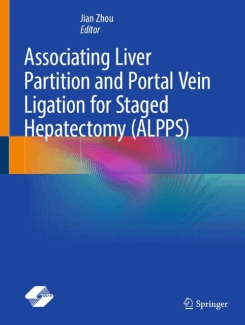 Jian Zhou - Associating Liver Partition and Portal Vein Ligation for Staged Hepatectomy (ALPPS), E-bok
