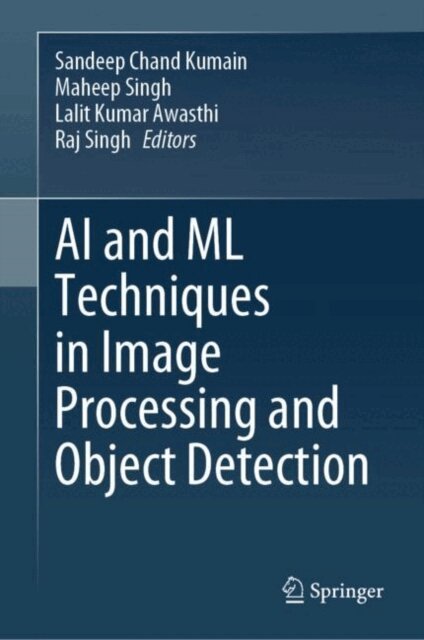 Raj Singh, Lalit Kumar Awasthi, Maheep Singh, Sandeep Chand Kumain - AI and ML Techniques in Image Processing and Object Detection, E-bok