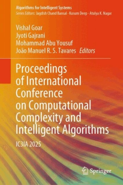 Joao Manuel R. S. Tavares, Mohammad Abu Yousuf, Jyoti Gajrani, Vishal Goar - Proceedings of International Conference on Computational Complexity and Intelligent Algorithms, E-bok