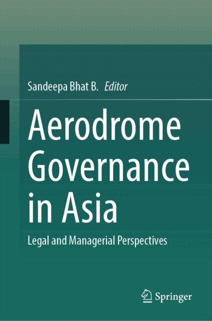 Sandeepa Bhat B. - Aerodrome Governance in Asia, E-bok