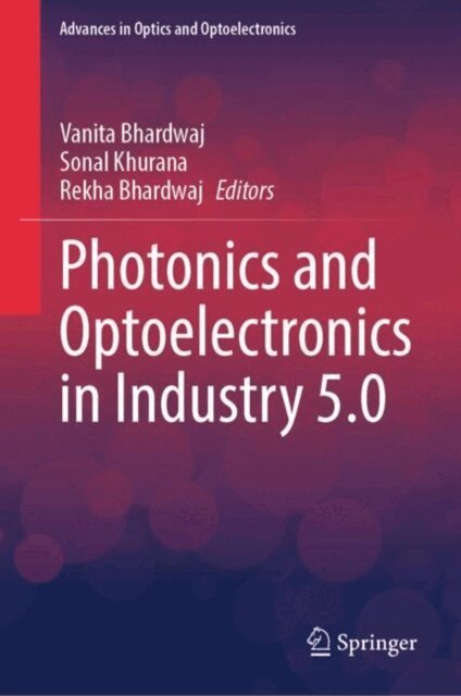 Rekha Bhardwaj, Sonal Khurana, Vanita Bhardwaj - Photonics and Optoelectronics in Industry 5.0, E-bok