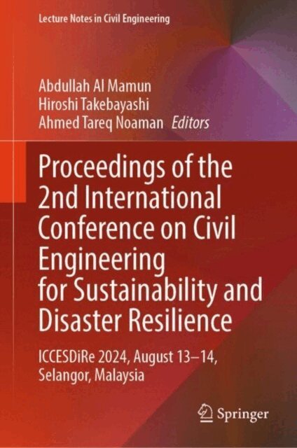 Ahmed Tareq Noaman, Hiroshi Takebayashi, Abdullah Al Mamun - Proceedings of the 2nd International Conference on Civil Engineering for Sustainability and Disaster Resilience, E-bok