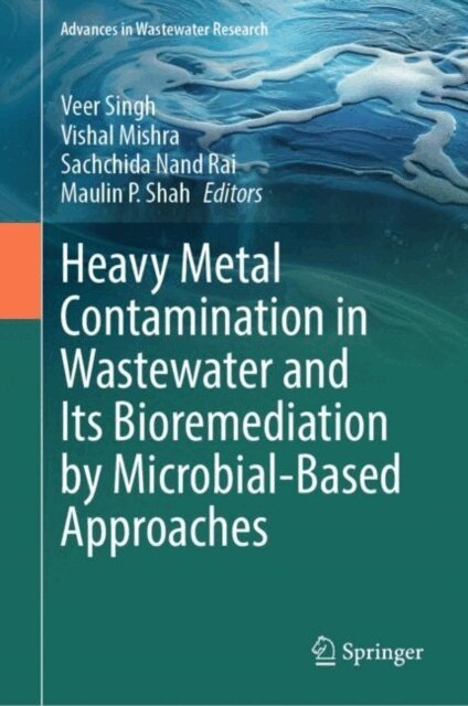 Maulin P. Shah, Sachchida Nand Rai, Vishal Mishra, Veer Singh - Heavy Metal Contamination in Wastewater and Its Bioremediation by Microbial-Based Approaches, E-bok