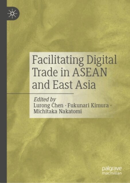 Michitaka Nakatomi, Fukunari Kimura, Lurong Chen - Facilitating Digital Trade in ASEAN and East Asia, E-bok
