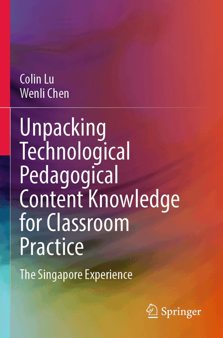 Colin Lu, Wenli Chen - Unpacking Technological Pedagogical Content Knowledge for Classroom Practice, Häftad. Tillgänglighet: Lägg i varukorg