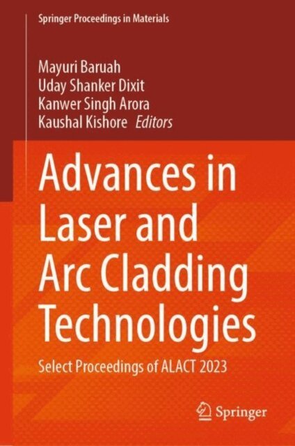 Kaushal Kishore, Kanwer Singh Arora, Uday Shanker Dixit, Mayuri Baruah - Advances in Laser and Arc Cladding Technologies, E-bok