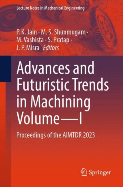 J. P. Misra, S. Pratap, M. Vashista, M. S. Shunmugam, P. K. Jain - Advances and Futuristic Trends in Machining Volume-I, E-bok