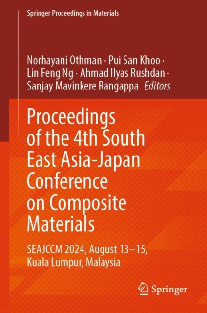 Sanjay Mavinkere Rangappa, Ahmad Ilyas Rushdan, Lin Feng Ng, Pui San Khoo, Norhayani Othman - Proceedings of the 4th South East Asia-Japan Conference on Composite Materials, E-bok