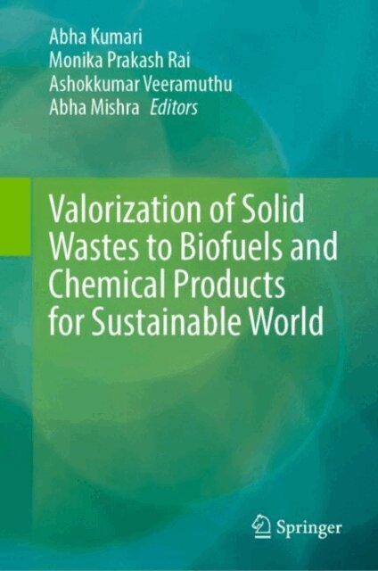 Abha Mishra, Ashokkumar Veeramuthu, Monika Prakash Rai, Abha Kumari - Valorization of Solid Wastes to Biofuels and Chemical Products for Sustainable World, E-bok