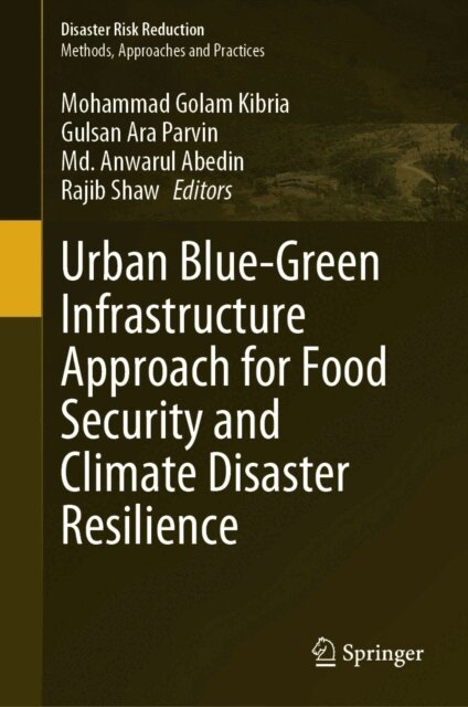 Rajib Shaw, Md. Anwarul Abedin, Gulsan Ara Parvin, Mohammad Golam Kibria - Urban Blue-Green Infrastructure Approach for Food Security and Climate Disaster Resilience, E-bok