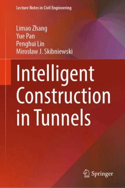 Miroslaw J. Skibniewski, Penghui Lin, Yue Pan, Limao Zhang - Intelligent Construction in Tunnels, E-bok